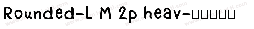 Rounded-L M 2p heav字体转换
